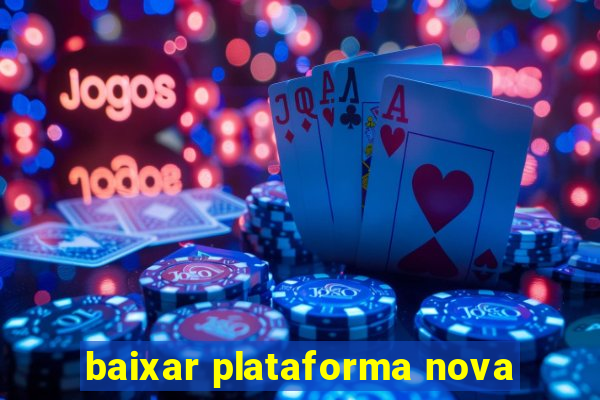 baixar plataforma nova